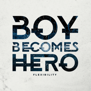 BOY BECOMES HERO SHARES NEW SINGLE "FLEXIBILITY"