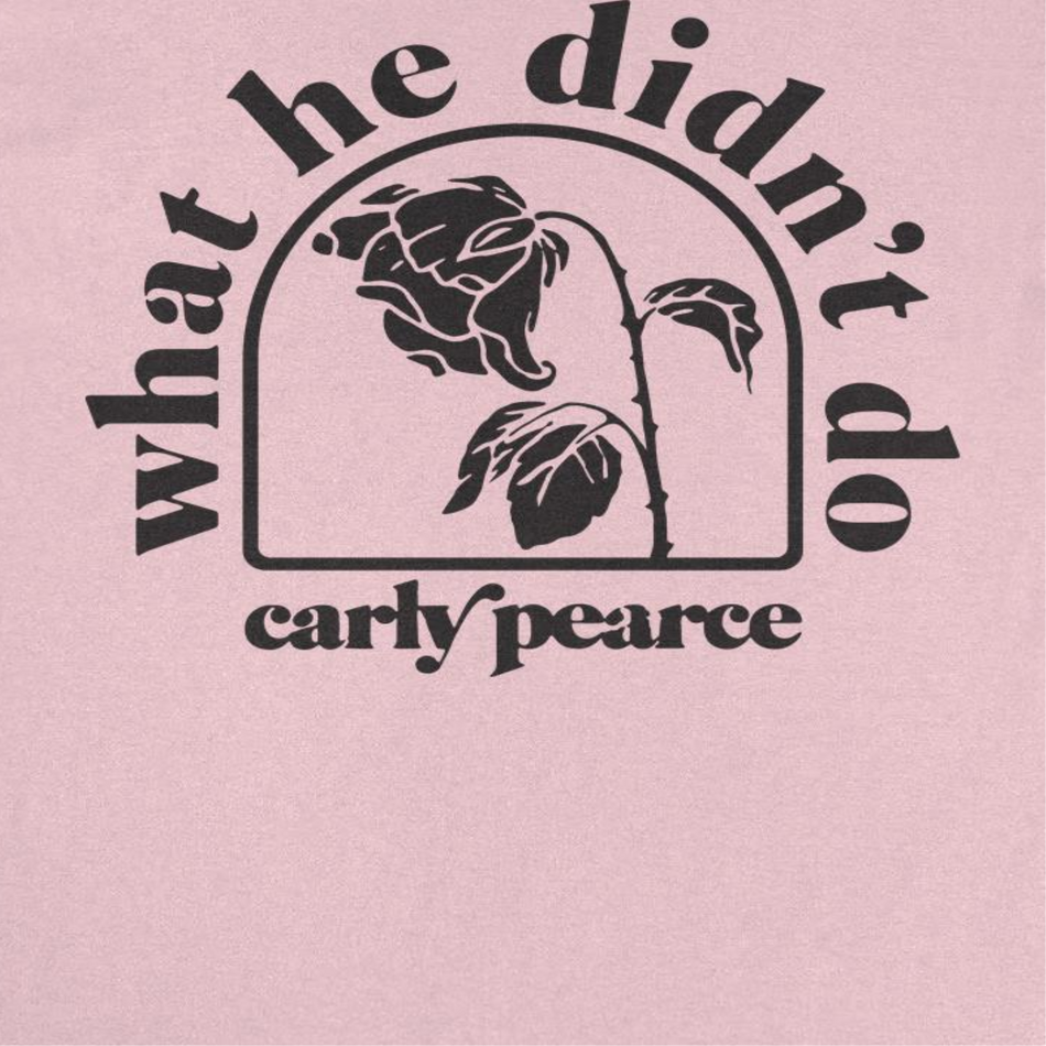 Carly Pierce What He Didnt Do T-Shirt