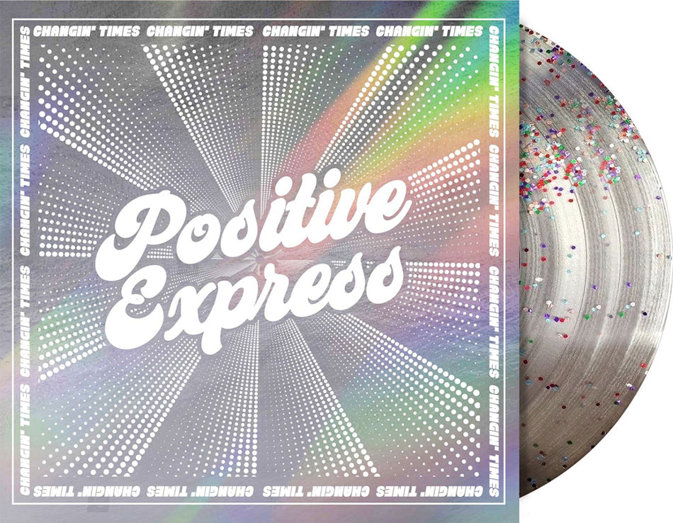 POSITIVE EXPRESS - CHANGIN' TIMES (INDIE EXCLUSIVE GLITTER PRESSED VINYL)
