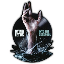 Dying Fetus - INTO THE CESSPOOL (PICTURE DISC) (RSD)