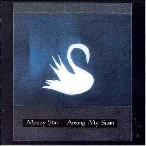 MAZZY STAR - AMONG MY SWAN (CD)