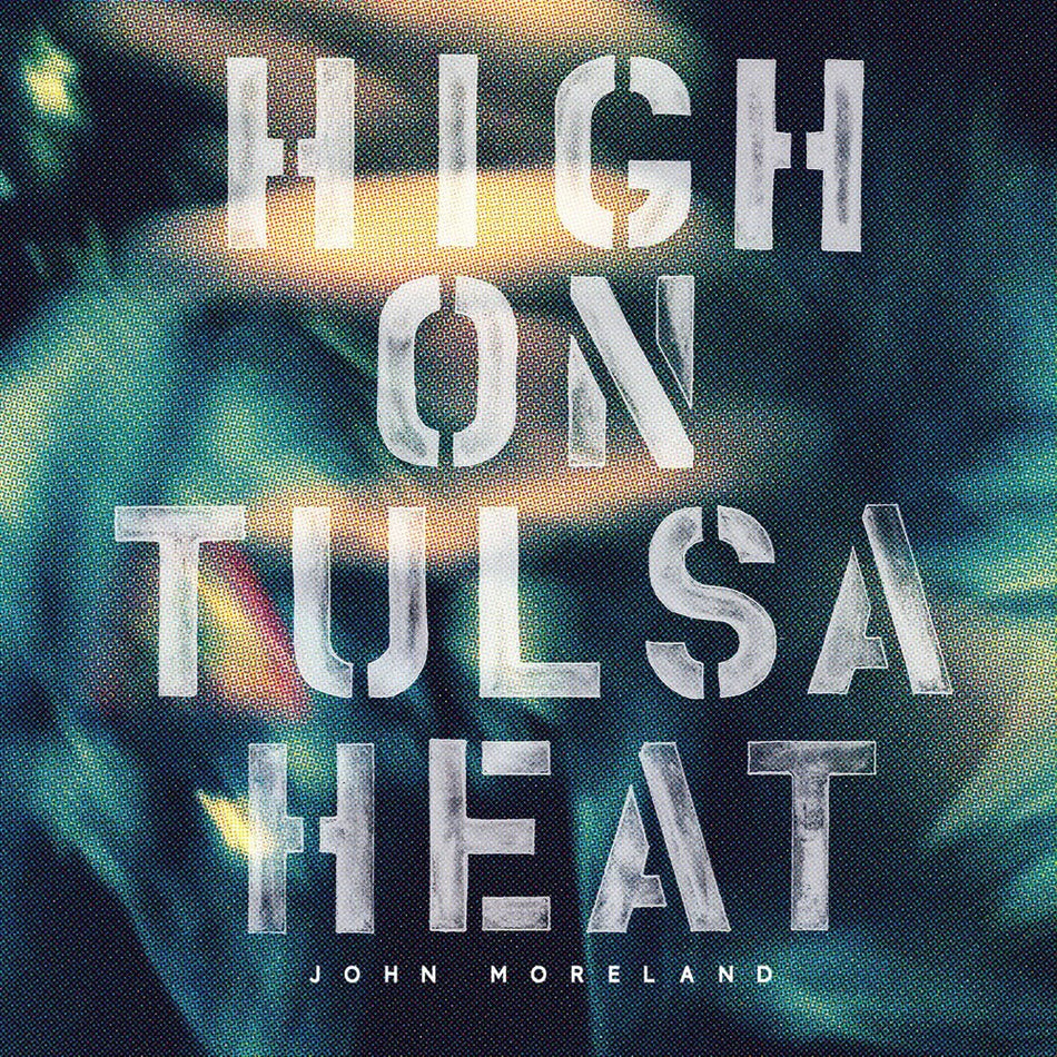 the album cover for John Moreland - High On Tulsa Heat [Vinyl]