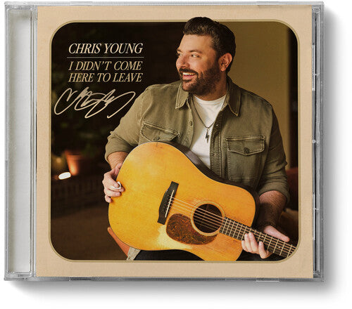 CHRIS YOUNG - I DIDN'T COME HERE TO LEAVE (SIGNED CD)